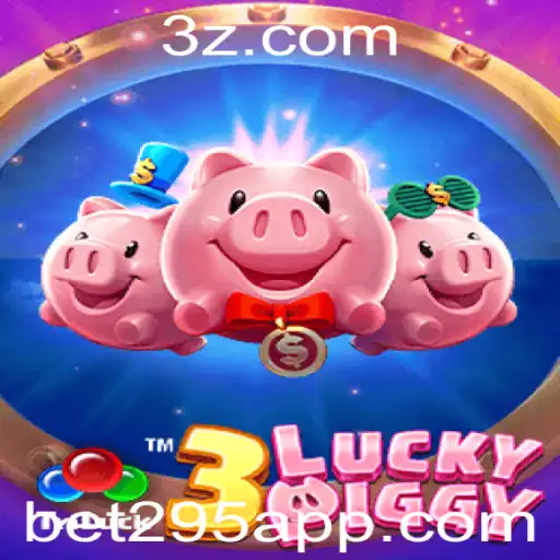 Descubra o Fascinante Jogo 3LUCKYPIGGY e as Estratégias de Aposta Bet 295